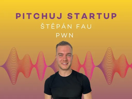 Pitchuj Startup: PWN a Štěpán Fau
