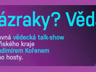 Talk-show Zázraky? Věda!